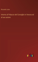 Intorno al Palazzo del Consiglio in Verona ed al suo autore