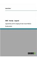 SMS - Handy - Jugend. Jugendliche Und Ihr Umgang Mit Den Neuen Medien