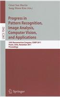 Progress in Pattern Recognition, Image Analysis, Computer Vision, and Applications: 16th Iberoamerican Congress on Pattern Recognition, CIARP 2011, Pucón, Chile, November  15-18, 2011. Proceedings(7042 Lecture Notes in Computer Science)