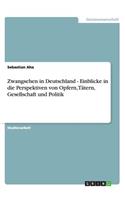 Zwangsehen in Deutschland - Einblicke in die Perspektiven von Opfern, Tätern, Gesellschaft und Politik