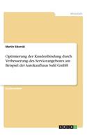 Optimierung der Kundenbindung durch Verbesserung des Serviceangebotes am Beispiel der Autokaufhaus Suhl GmbH