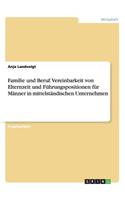 Familie und Beruf. Vereinbarkeit von Elternzeit und Führungspositionen für Männer in mittelständischen Unternehmen