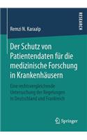 Der Schutz Von Patientendaten Für Die Medizinische Forschung in Krankenhäusern: Eine Rechtsvergleichende Untersuchung Der Regelungen in Deutschland Und Frankreich