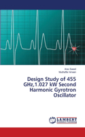 Design Study of 455 GHz,1.027 kW Second Harmonic Gyrotron Oscillator