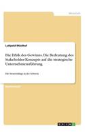 Die Ethik des Gewinns. Die Bedeutung des Stakeholder-Konzepts auf die strategische Unternehmensführung