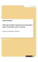 Führung in agilen Organisationen gestalten. Agile Leadership und Coaching