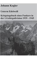 Unterm Edelweiß Kriegstagebuch eines Funkers der 1. Gebirgsdivision