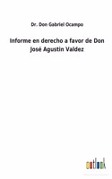 Informe en derecho a favor de Don José Agustin Valdez