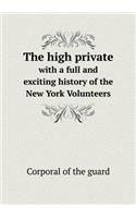 The High Private with a Full and Exciting History of the New York Volunteers