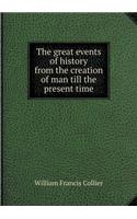 The great events of history from the creation of man till the present time: (English)