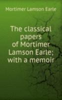 classical papers of Mortimer Lamson Earle; with a memoir