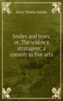 Smiles and tears, or, The widow's stratagem: a comedy in five acts