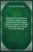 Beitrage Zur Deutschen Philologie. Julius Zacher Dargebracht Als Festgabe Zum 28. October 1879 Von E. Bernhardt And Others. (German Edition)