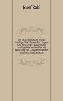 600 I.E. Sechshundert Wiener Ausfluge: Von 3 Studen Bis 2 Tagen; Eine Auswahl Der Lohnendsten Ausfluge Welche Von Wien Mit Benutzung Der . Ausgefuhrt Werden Konnen (German Edition)