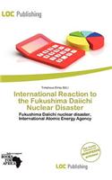 International Reaction to the Fukushima Daiichi Nuclear Disaster
