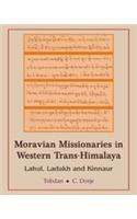 Moravian Missionaries in Western Trans-Himalaya: Lahul, Ladak and Kinnaur