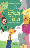 Desde el corazon de la selva / From the Heart of the Forest: Cuentos Para Crecer Felices