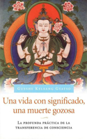 Una Vida con significado, una muerte gozosa (Living Meaningfully, Dying Joyfully): La profunda practica de la transferencia de consciencia