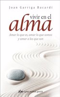 Vivir en el alma. Amar lo que es, amar lo que somos y amar a los que son