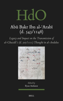 Ab&#363; Bakr Ibn Al-&#703;arab&#299; (D. 543/1148): Legacy and Impact on the Transmission of Al-Ghaz&#257;l&#299;'s (D. 505/1111) Thought in Al-Andalus