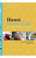 Hanoi Street Food: Cooking and Travelling in Vietnam: Cooking &amp; Travelling in Vietnam