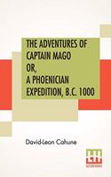 Adventures Of Captain Mago Or, A Phoenician Expedition, B.C. 1000