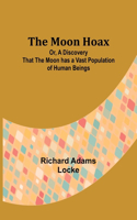 Moon Hoax; Or, A Discovery that the Moon has a Vast Population of Human Beings