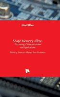 Shape Memory Alloys: Processing, Characterization and Applications