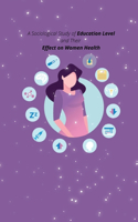 A Sociological Study of Education Level and Their Effect on Women Health
