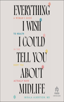 Everything I Wish I Could Tell You about Midlife