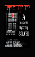 A Magical Mystery Solved: A magical journey into the unknown