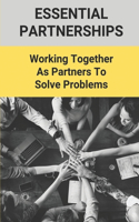 Essential Partnerships: Working Together As Partners To Solve Problems: Sustaining A Relationships