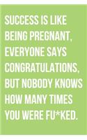 Success Is Like Being Pregnant E