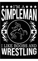I'm A Simple Man I Like Boobs And Wrestling
