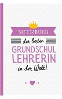 Notizbuch der besten Grundschullehrerin in der Welt: Geschenk für Grundschullehrerin - A5 / liniert - Grundschule Abschiedsgeschenk zum Danke sagen, Geburtstag oder Weihnachten