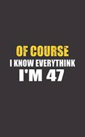 Of Course I Know Everything I'm 47