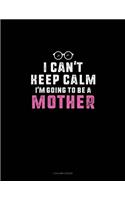 I Can't Keep Calm I'm Going To Be A Mother: 3 Column Ledger(1158 3 Column Ledger)
