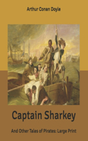 Captain Sharkey: And Other Tales of Pirates: Large Print