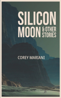 Silicon Moon & Other Stories