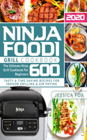 Ninja Foodi Grill Cookbook 2020: The Ultimate Ninja Grill Cookbook For Beginners 600 Tasty & Time-Saving Recipes for Indoor Grilling & Air Frying