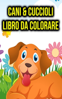 Libro da Colorare - Cani & Cuccioli: per Bambini, Ragazze, Ragazzi, Donne, Adulti, Adolescenti, dai 4-8 Anni - 80 pagine da colorare solo fronte - regalo di Animali - libro da colorare 
