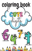 Cute Digits Coloring Book: Numbers For Kinds Relieving Stress Fun Learnig Development