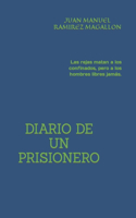 Diario de Un Prisionero: Las rejas matan a los confinados, pero a los hombres libres jamás.