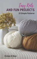 Easy Knits and Fun Projects: 15 Simple Patterns