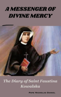 Messenger of Divine Mercy: The Diary of Saint Faustina Kowalska