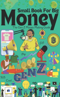 Small Book For Big Money: The Gen Z Money Making Guide