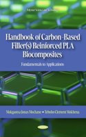 Handbook of Carbon-Based Filler(s) Reinforced PLA Biocomposites: Fundamentals to Applications (Polymer Science and Technology)
