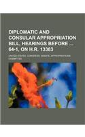 Diplomatic and Consular Appropriation Bill, Hearings Before 64-1, on H.R. 13383