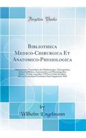 Bibliotheca Medico-Chirurgica Et Anatomico-Physiologica: Alphabetisches Verzeichniss Der Medizinischen, Chirurgischen, GeburtshÃ¼lflichen, Anatomischen Und Physiologischen BÃ¼cher, Welche Vom Jahre 1750 Bis Zu Ende Des Jahres 1867 in Deutschland Er: Alphabetisches Verzeichniss Der Medizinischen, Chirurgischen, GeburtshÃ¼lflichen, Anatomischen Und Physiologischen BÃ¼cher, Welche Vom Jahre 1750 Bi