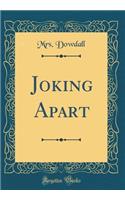 Joking Apart (Classic Reprint)